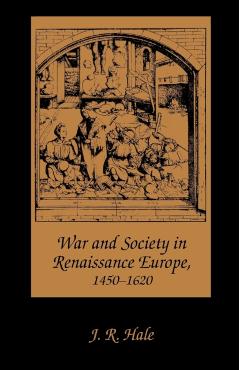 Coperta cărții 'War and Society in Renaissance Europe, 1450-1620 - J. R. Hale'