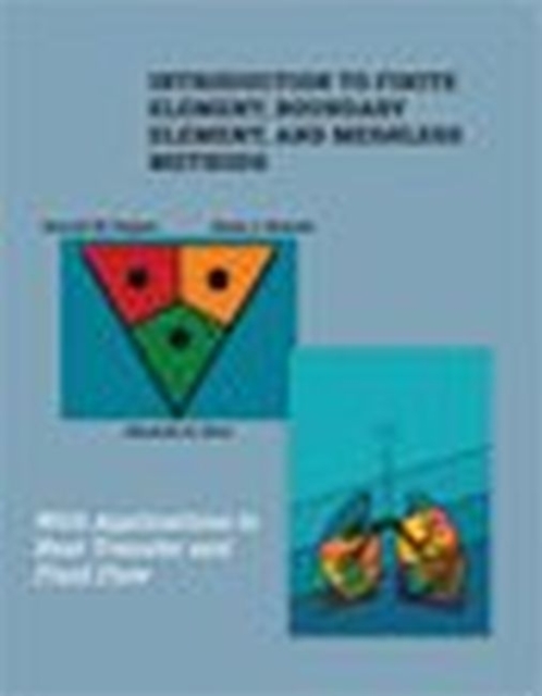 Introduction to Finite Element, Boundary Element, and Meshless Methods: With Applications to Heat Transfer and Fluid Flow - Darrell W. Pepper