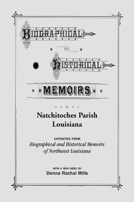 Coperta cărții 'Biographical and Historical Memoirs of Natchitoches Parish, Louisiana - Donna Rachal Mills'