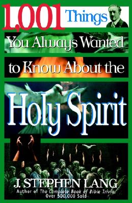 1,001 Things You Always Wanted to Know about the Holy Spirit - J. Stephen Lang