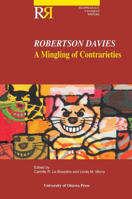 Robertson Davies: A Mingling of Contrarieties - Camille La Bossire