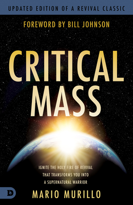 Critical Mass: Ignite the Holy Fire of Revival That Transforms You Into a Supernatural Warrior - Mario Murillo