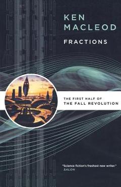 Coperta cărții 'Fractions: The First Half of the Fall Revolution - Ken Macleod'