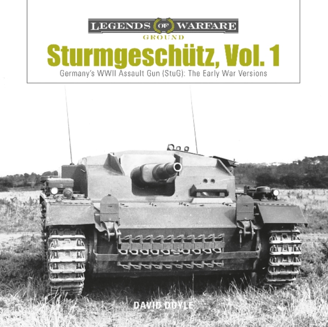 Sturmgeschtz: Germany's WWII Assault Gun (Stug), Vol.1: The Early War Versions - David Doyle