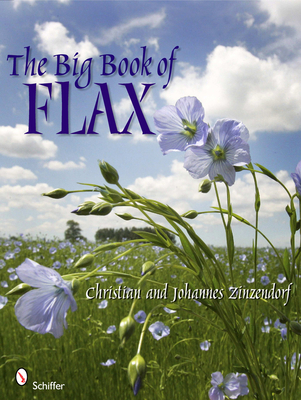 The Big Book of Flax: A Compendium of Facts, Art, Lore, Projects, and Song - Christian And Johannes Zinzendorf