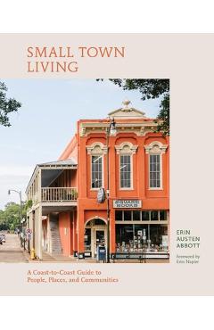 Poza produsului Small Town Living: A Coast-To-Coast Guide to People, Places, and Communities - Erin Austen Abbott