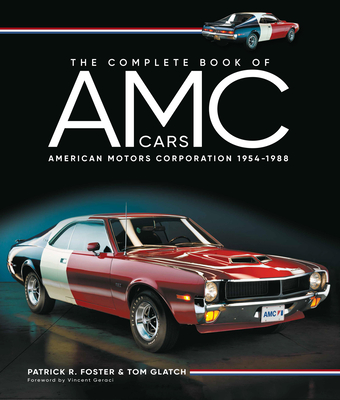 The Complete Book of AMC Cars: American Motors Corporation 1954-1988 - Patrick R. Foster