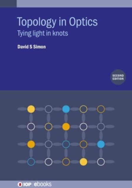 Topology in Optics (Second Edition): Tying light in knots - David S. Simon