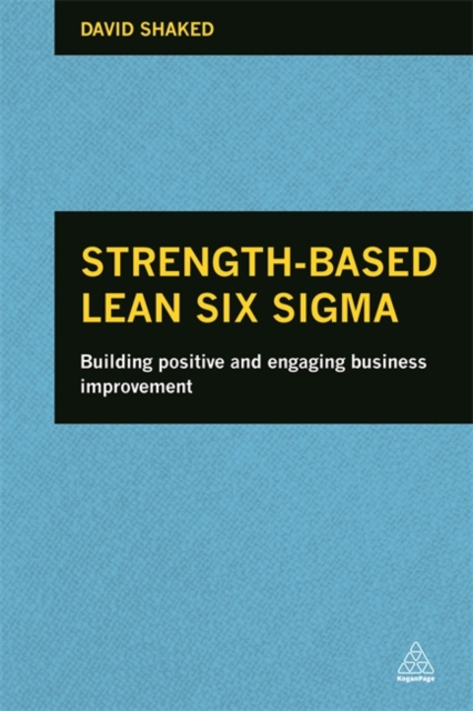 Strength-Based Lean Six SIGMA: Building Positive and Engaging Business Improvement - David Shaked