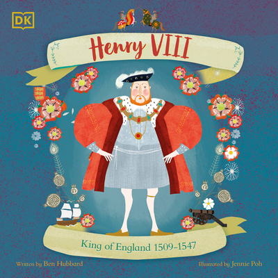 Henry VIII: King of England 1509 - 1547 - Ben Hubbard