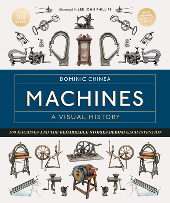 Machines a Visual History: DOM Chinea Celebrates the Essential Machines Used by Artisans for Centuries - Dominic Chinea