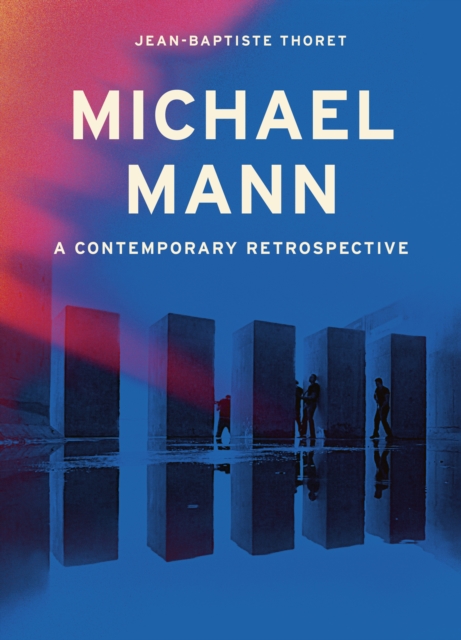 Michael Mann: A Contemporary Retrospective - Jean-baptiste Thoret