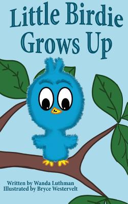 Little Birdie Grows Up - Wanda Luthman