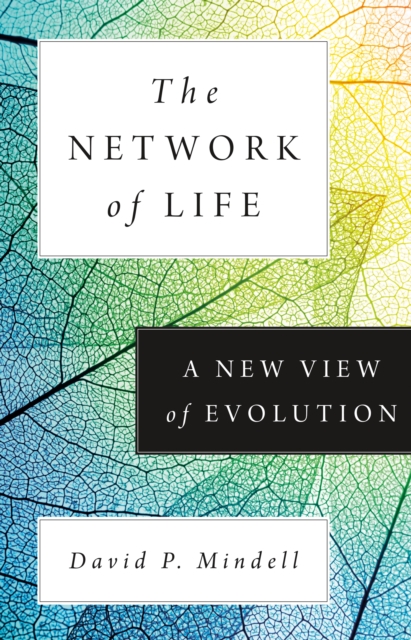 The Network of Life: A New View of Evolution - David P. Mindell