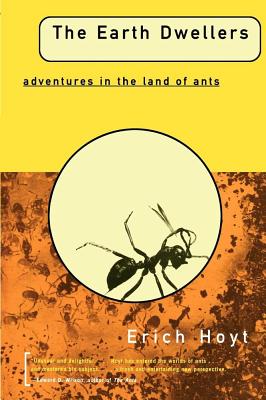 Coperta cărții 'The Earth Dwellers: Adventures in the Land of Ants - Erich Hoyt'