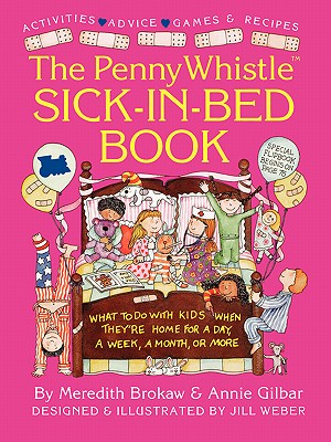 Penny Whistle Sick-In-Bed Book: What to Do with Kids When They're Home for a Day, a Week, a Month, or More - Meredith Brokaw
