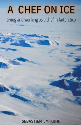 A Chef on Ice - Sebastien Jm Kuhn