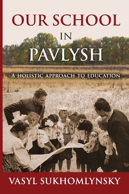 Our School in Pavlysh: A Holistic Approach to Education - Vasyl Sukhomlynsky