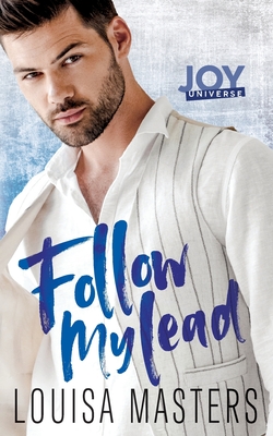 Follow My Lead: A Joy Universe Novel - Louisa Masters