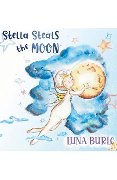 Coperta cărții 'Stella Steals the Moon: A riotous rhyming picture book for children curious about science and outer space. - Luna Burlo'