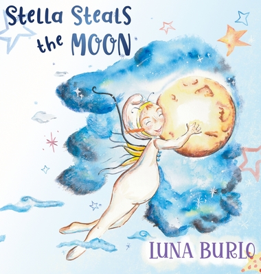 Coperta cărții 'Stella Steals the Moon: A riotous rhyming picture book for children curious about science and outer space. - Luna Burlo'