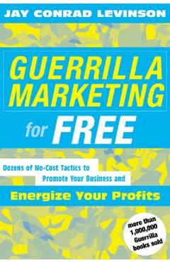 Coperta cărții 'Guerrilla Marketing for Free: 100 No-Cost Tactics to Promote Your Business and Energize Your Profits - Jay Conrad'