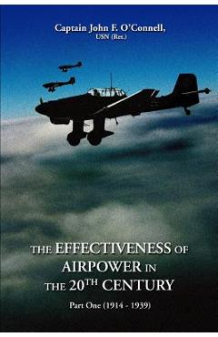 Coperta cărții 'The Effectiveness of Airpower in the 20th Century: Part One (1914 - 1939) - John F. O'connell'
