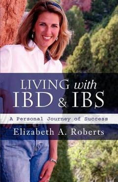 Coperta cărții 'Living with IBD & IBS: A Personal Journey of Success - Elizabeth A. Roberts'