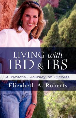 Coperta cărții 'Living with IBD & IBS: A Personal Journey of Success - Elizabeth A. Roberts'