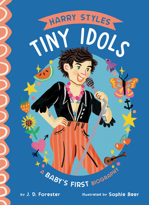 Harry Styles: A Baby's First Biography - J. D. Forester