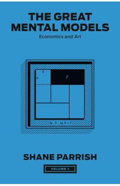 The Great Mental Models, Volume 4: Economics and Art - Shane Parrish