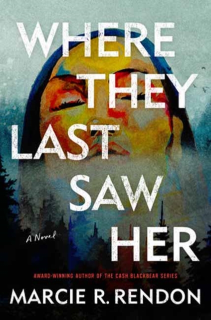 Where They Last Saw Her - Marcie R. Rendon