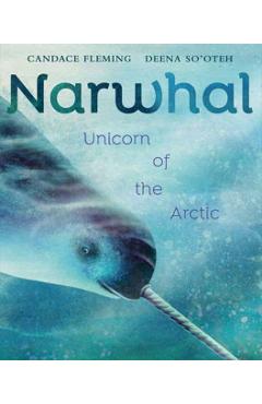 Narwhal: Unicorn of the Arctic - Candace Fleming