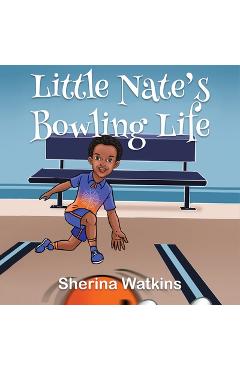 Coperta cărții 'Little Nate's Bowling Life - Sherina Watkins'
