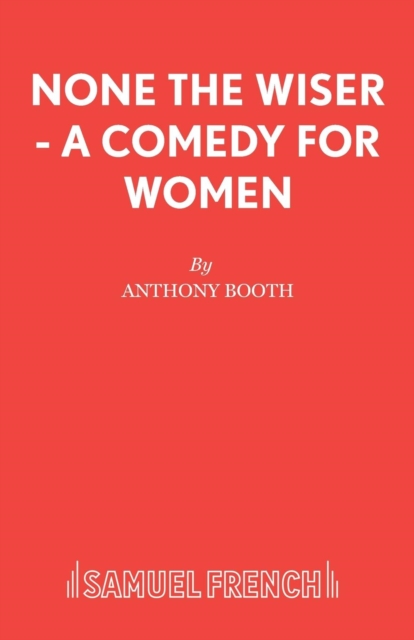 None the Wiser - A Comedy for Women - Anthony Booth