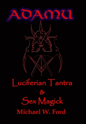 ADAMU - Luciferian Sex Magick - Ahriman Edition - Michael W. Ford