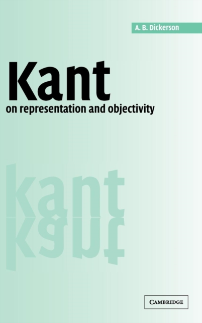 Kant on Representation and Objectivity - A. B. Dickerson