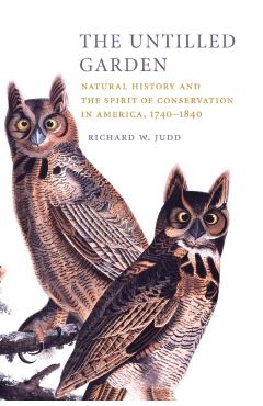 Coperta cărții 'The Untilled Garden: Natural History and the Spirit of Conservation in America, 1740-1840 - Richard W. Judd'