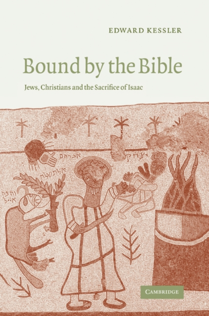 Bound by the Bible: Jews, Christians and the Sacrifice of Isaac - Edward Kessler