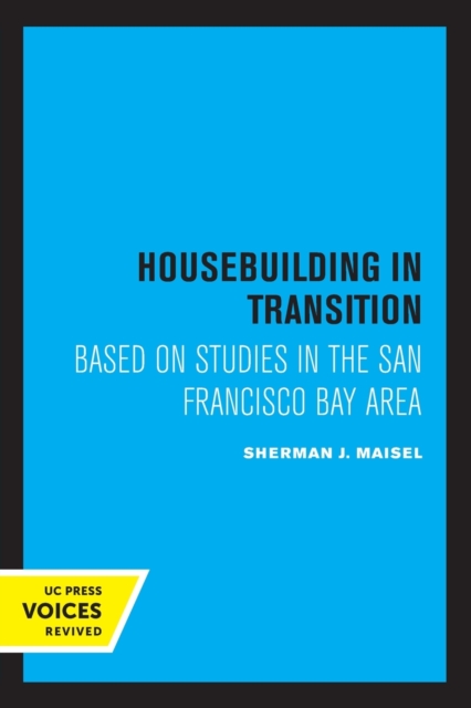 Housebuilding in Transition: Based on Studies in the San Francisco Bay Area - Sherman J. Maisel