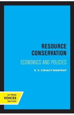 Poza produsului Resource Conservation: Economics and Policies - Siegfried V. Ciriacy-wantrup