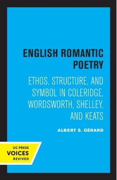 Poza produsului English Romantic Poetry: Ethos, Structure, and Symbol in Coleridge, Wordsworth, Shelley, and Keats - Albert S. Gerard