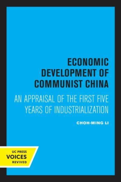 Economic Development of Communist China: An Appraisal of the First Five Years of Industrialization - Choh-ming Li