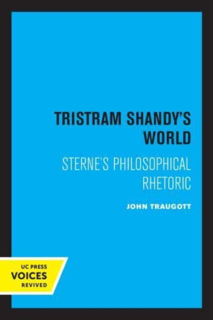 Tristram Shandy's World: Sterne's Philosophical Rhetoric - John Traugott