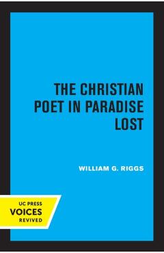 Poza produsului The Christian Poet in Paradise Lost - William G. Riggs