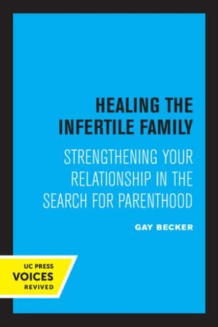 Healing the Infertile Family: Strengthening Your Relationship in the Search for Parenthood - Gay Becker