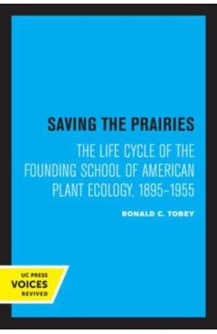 Coperta cărții 'Saving the Prairies: The Life Cycle of the Founding School of American Plant Ecology, 1895-1955 - Ronald C. Tobey'