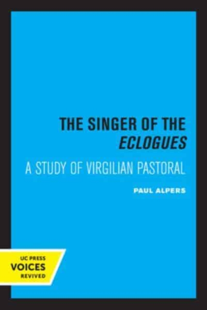 Singer of the Eclogues: A Study of Virgilian Pastoral - Paul Alpers