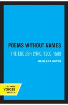 Poza produsului Poems Without Names: The English Lyric, 1200-1500 - Raymond Oliver