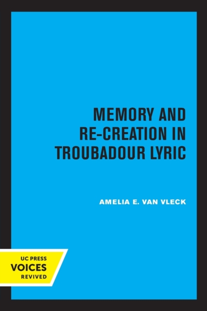 Memory and Re-Creation in Troubadour Lyric - Amelia E. Van Vleck